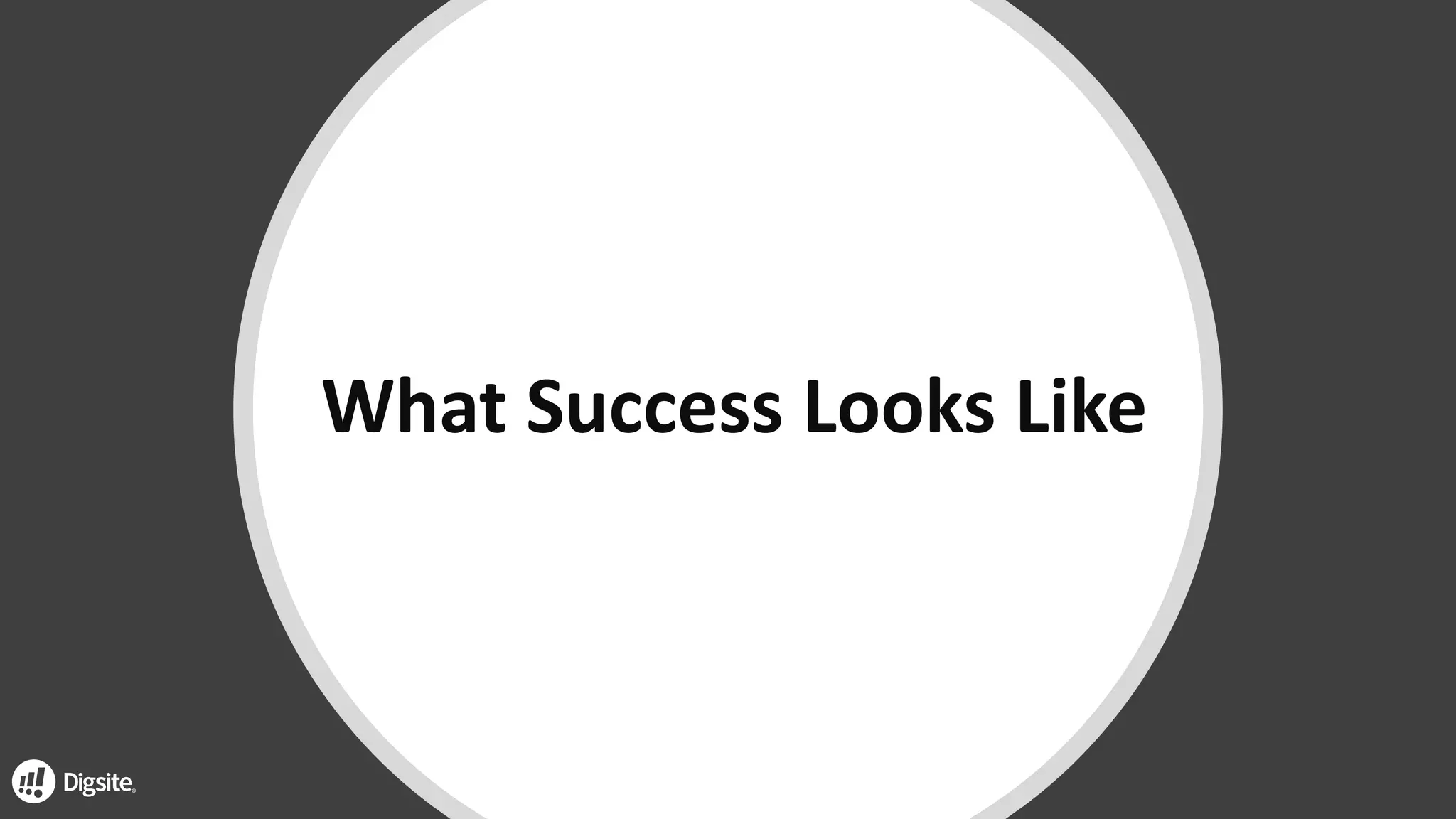 What	Success	Looks	Like
 