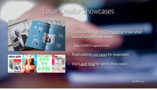 Layar Creator Showcases

        • Check out our LAYARED magazine to see what
          interactive print is all about

  ...