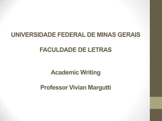 UNIVERSIDADE FEDERAL DE MINAS GERAISFACULDADE DE LETRASAcademic Writing Professor Vivian Margutti 