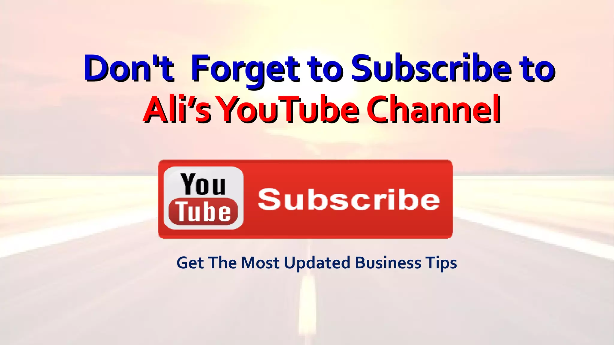 Don't Forget to Subscribe toDon't Forget to Subscribe to
Ali’sYouTube ChannelAli’sYouTube Channel
Get The Most Updated Business Tips
 