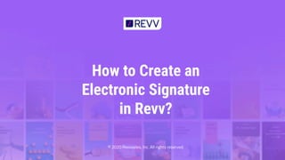 How to Create an
Electronic Signature
in Revv?
© 2020 Revvsales, Inc. All rights reserved.
1
 