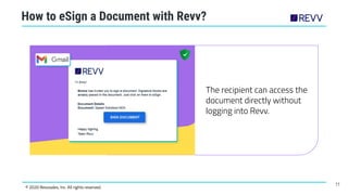 11
© 2020 Revvsales, Inc. All rights reserved.
How to eSign a Document with Revv?
The recipient can access the
document di...