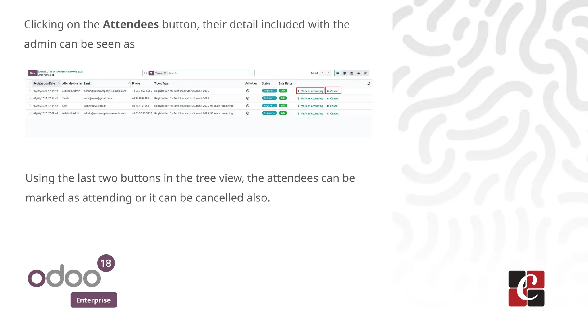 Enterprise
Clicking on the Attendees button, their detail included with the
admin can be seen as
Using the last two buttons in the tree view, the attendees can be
marked as attending or it can be cancelled also.
 