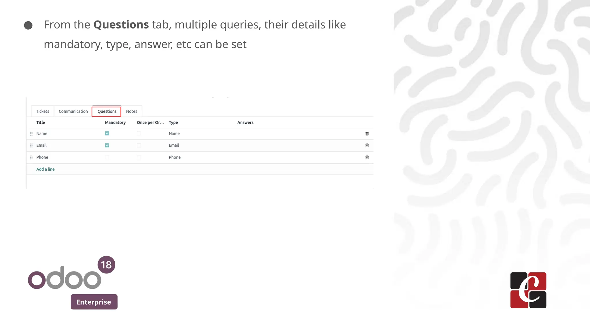 Enterprise
● From the Questions tab, multiple queries, their details like
mandatory, type, answer, etc can be set
 