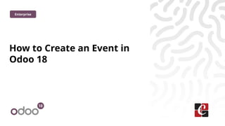 How to Create an Event in
Odoo 18
Enterprise
 