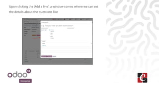 Enterprise
Upon clicking the ‘Add a line’, a window comes where we can set
the details about the questions like
 