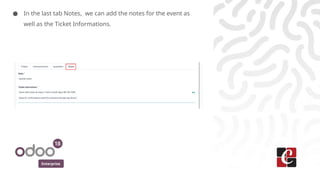 Enterprise
● In the last tab Notes, we can add the notes for the event as
well as the Ticket Informations.
 