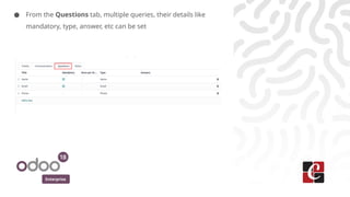 Enterprise
● From the Questions tab, multiple queries, their details like
mandatory, type, answer, etc can be set
 