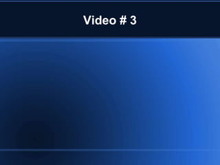 Video # 3
 