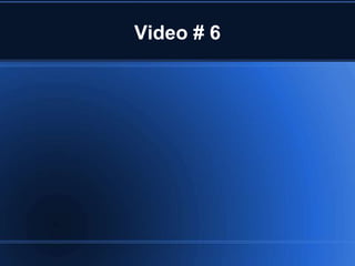 Video # 6
 