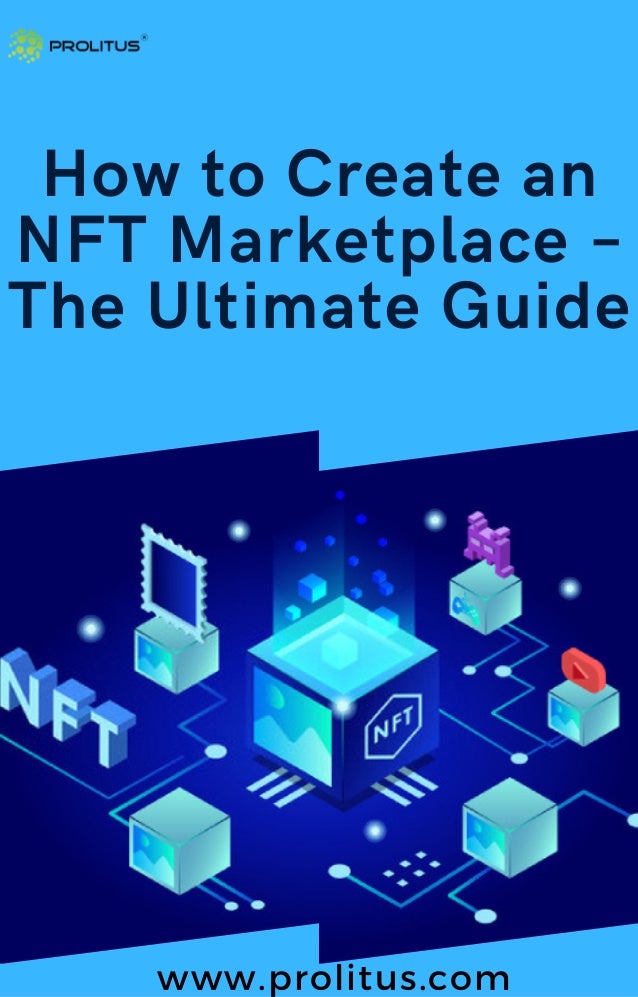 How to Create an
NFT Marketplace –
The Ultimate Guide
www.prolitus.com
 