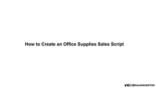 How to Create an Office Supplies Sales Script
 