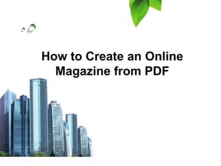 How to Create an Online
  Magazine from PDF
 