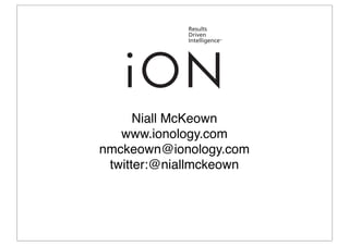 Niall McKeown
www.ionology.com
nmckeown@ionology.com
twitter:@niallmckeown
 