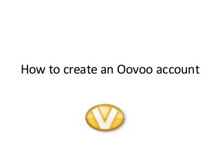 How to create an Oovoo account
 