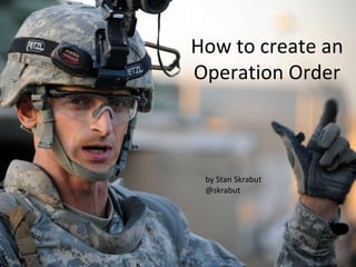 How to create an Operation Order by Stan Skrabut @skrabut 