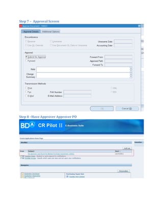 Step 7 – Approval Screen




Step 8 –Have Approver Approver PO
 