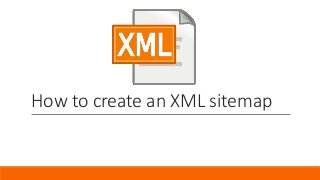 How to create an XML sitemap
 
