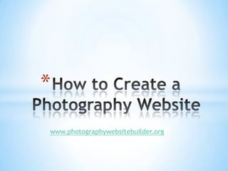 *
www.photographywebsitebuilder.org

 