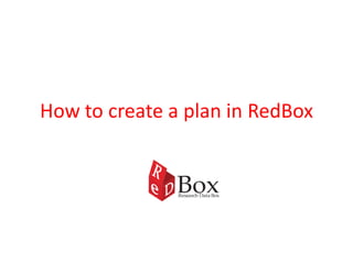 How to create a plan in RedBox
 