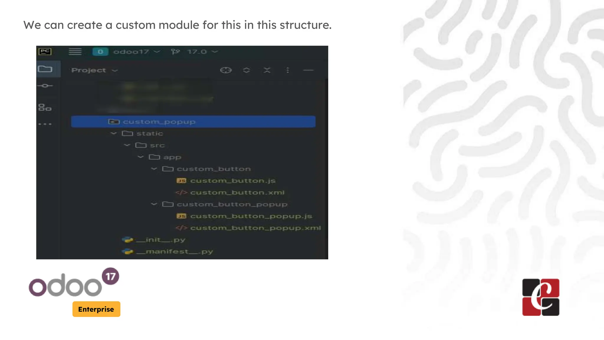 Enterprise
We can create a custom module for this in this structure.
 