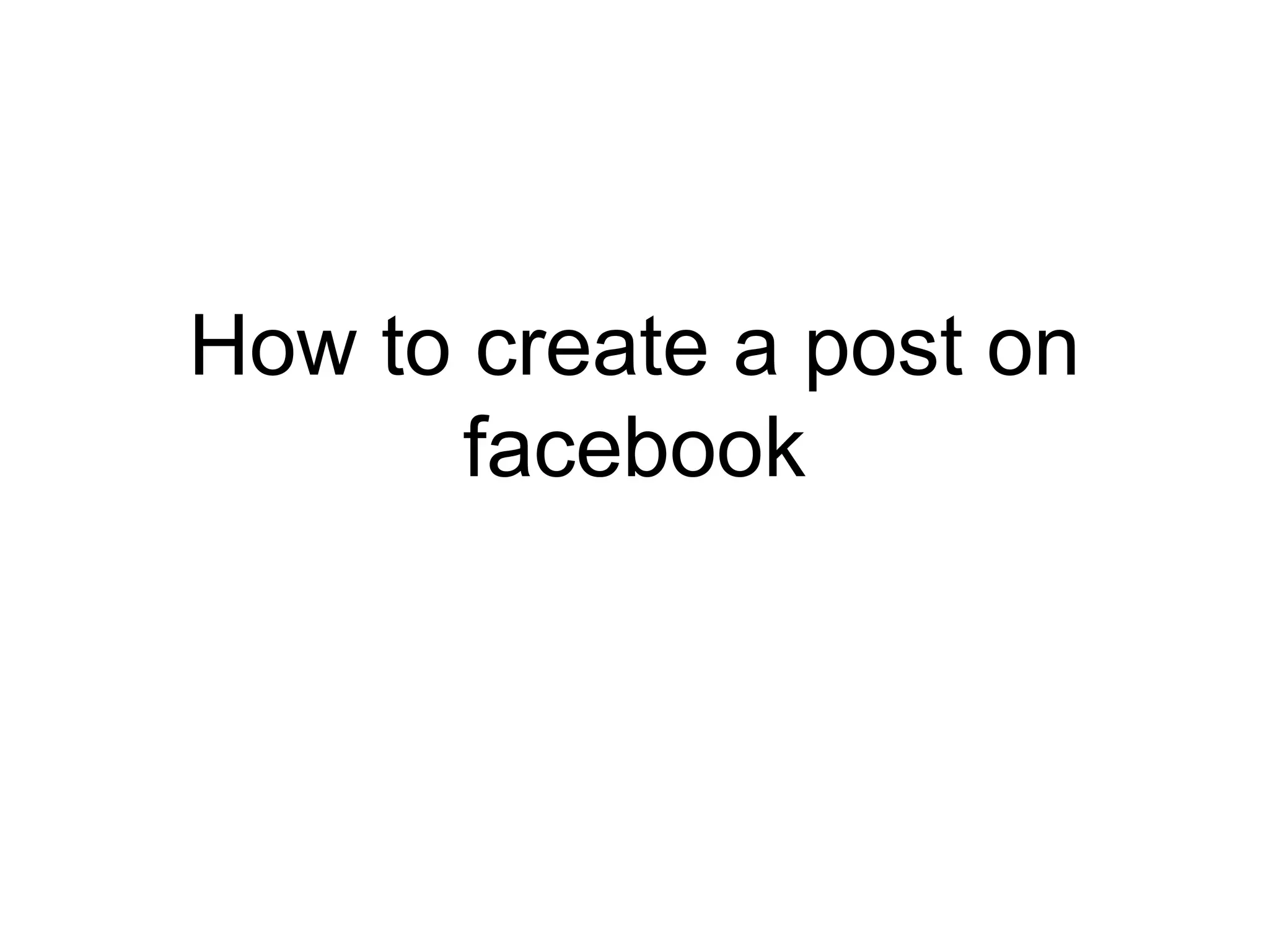 How to create a post on
facebook