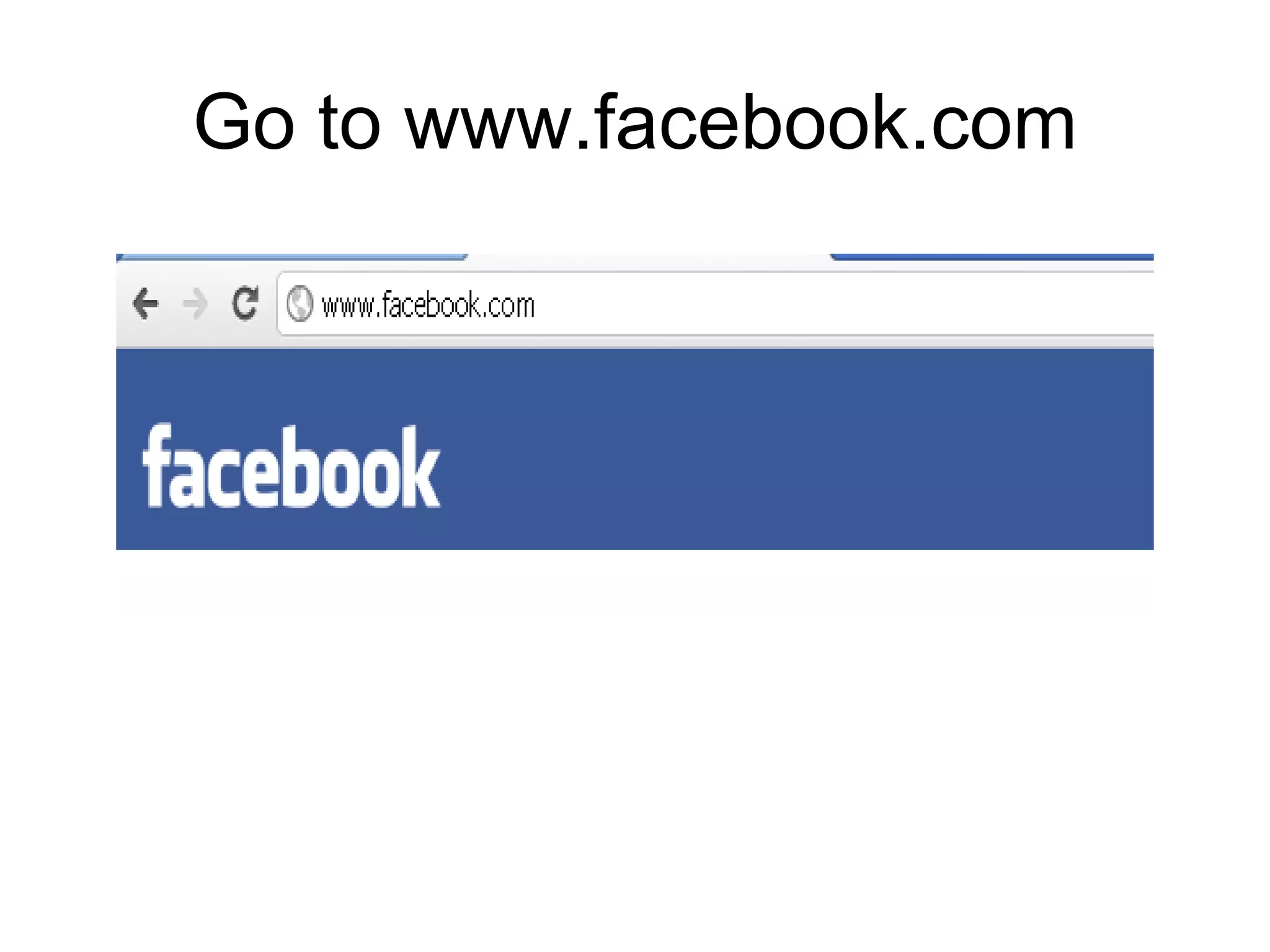 Go to www.facebook.com