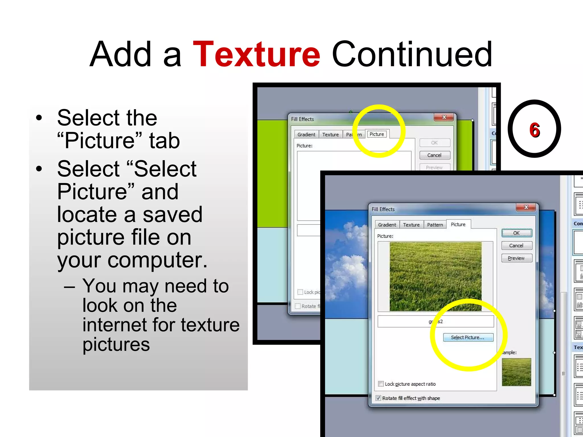 Add a  Texture  Continued Select the “Picture” tab Select “Select Picture” and locate a saved picture file on your computer. You may need to look on the internet for texture pictures 6 