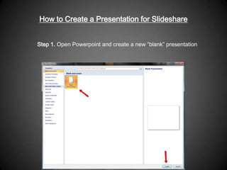 How to Create a Presentation for Slideshare
Step 1. Open Powerpoint and create a new “blank” presentation
 