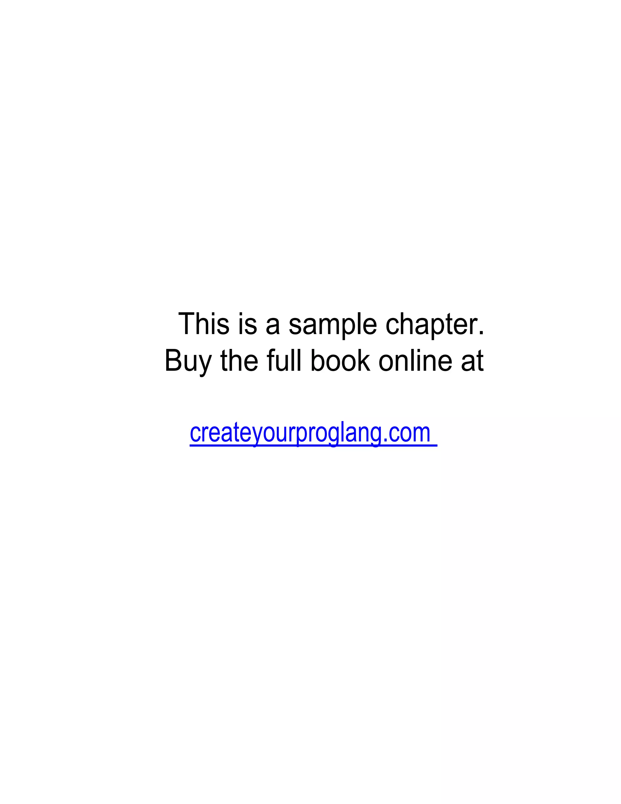 This is a sample chapter.
Buy the full book online at

  createyourproglang.com
 