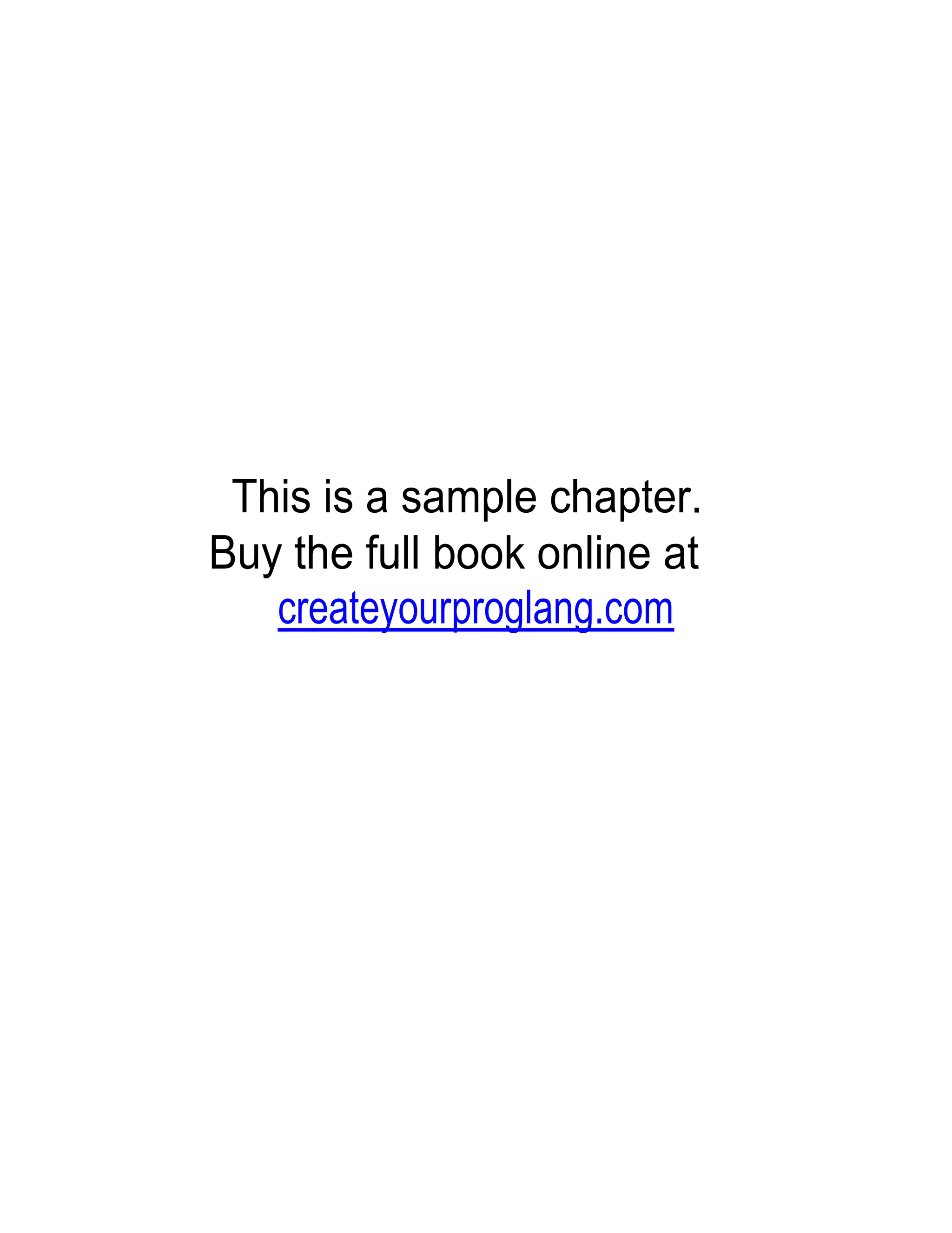 This is a sample chapter.
Buy the full book online at
   createyourproglang.com
 