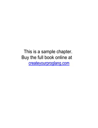 This is a sample chapter.
Buy the full book online at
   createyourproglang.com
 