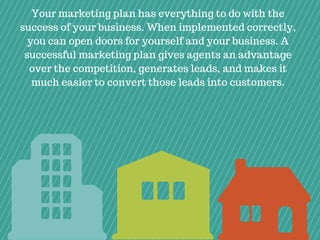 Your marketing plan has everything to do with the
success of your business. When implemented correctly,
you can open doors...