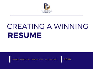 RESUME
PREPARED BY MARCELL JACKSON 2020
CREATING A WINNING
 