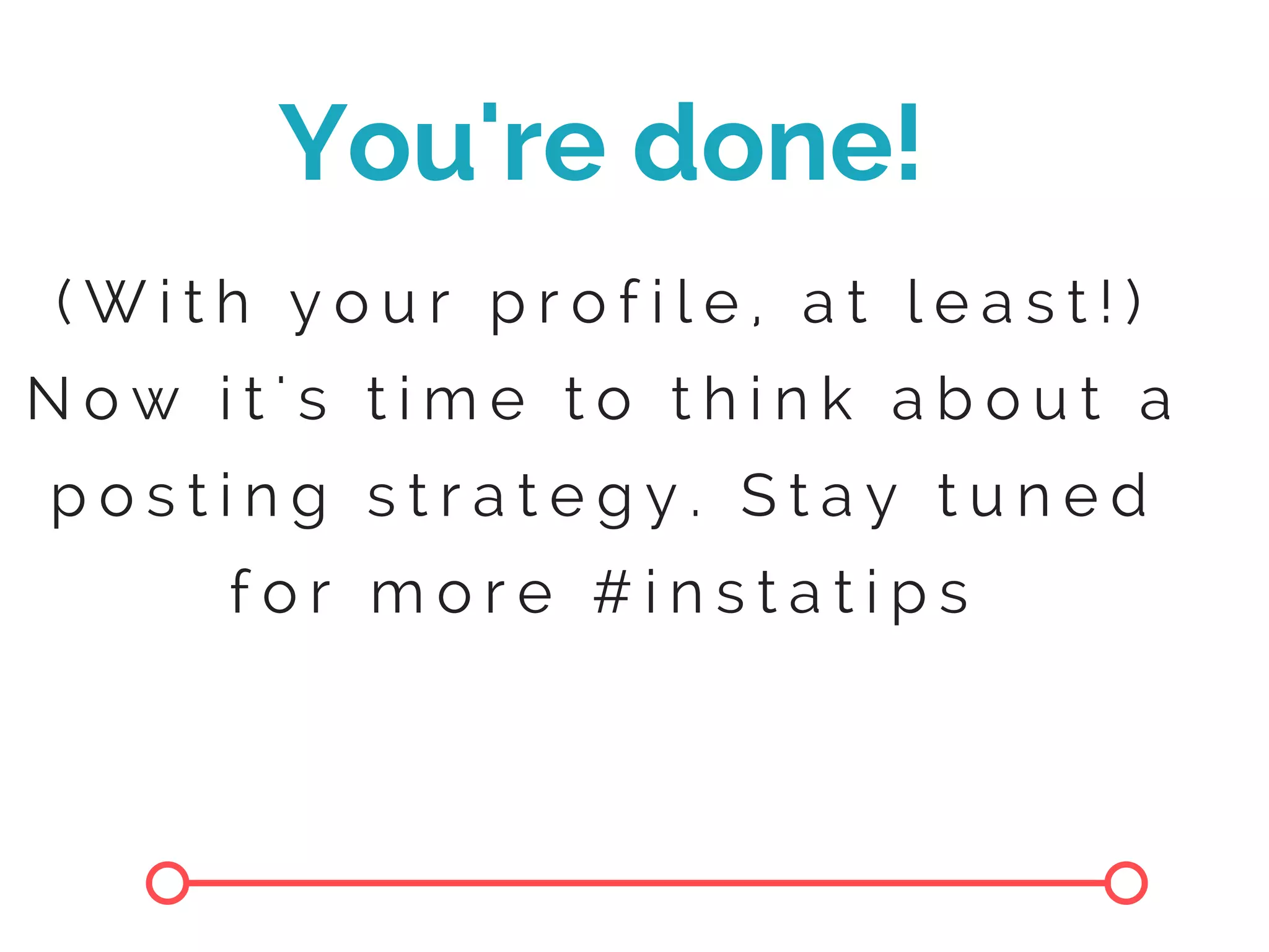 ( W i t h y o u r p r o f i l e , a t l e a s t ! )
N o w i t ' s t i m e t o t h i n k a b o u t a
p o s t i n g s t r a t e g y . S t a y t u n e d
f o r m o r e # i n s t a t i p s
You're done!
 
