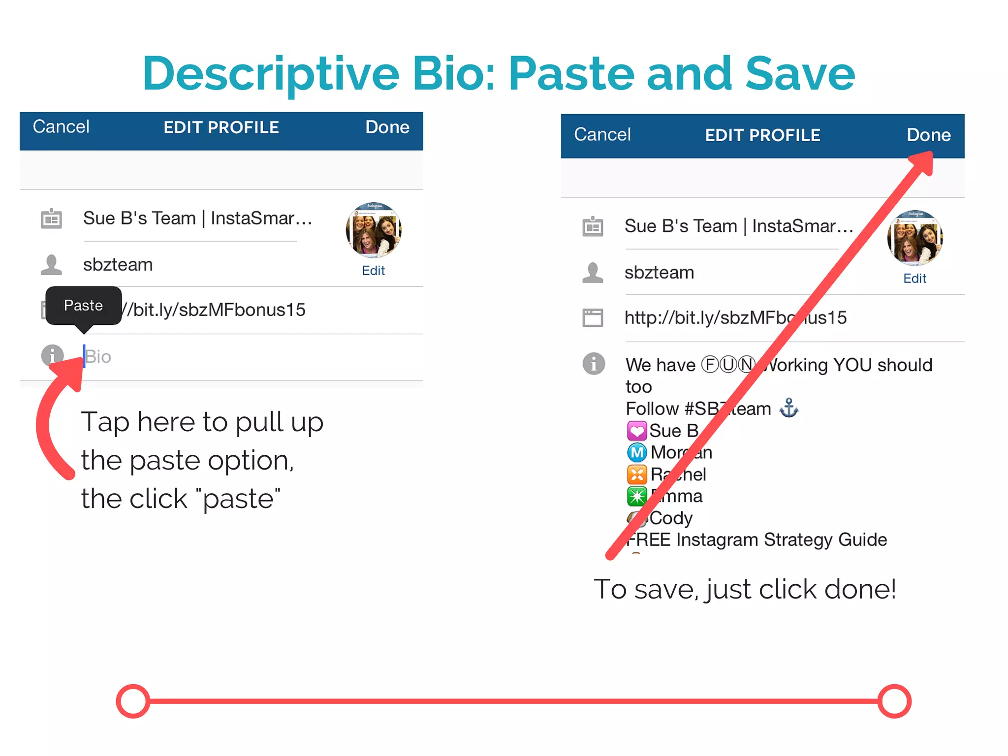 Descriptive Bio: Paste and Save
To save, just click done!
Tap here to pull up
the paste option,
the click "paste"
 