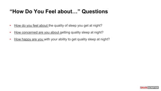 “How Do You Feel about…” Questions
• How do you feel about the quality of sleep you get at night?
• How concerned are you about getting quality sleep at night?
• How happy are you with your ability to get quality sleep at night?
 