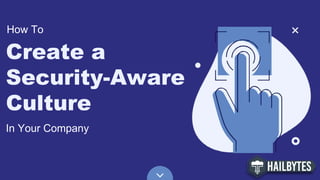 In Your Company
How To
Create a
Security-Aware
Culture
 