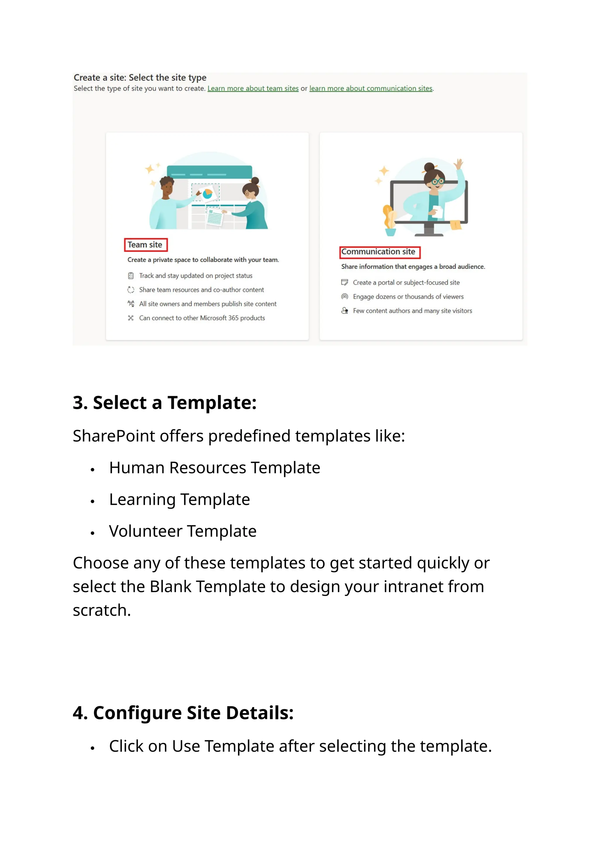 3. Select a Template:
SharePoint offers predefined templates like:
 Human Resources Template
 Learning Template
 Volunteer Template
Choose any of these templates to get started quickly or
select the Blank Template to design your intranet from
scratch.
4. Configure Site Details:
 Click on Use Template after selecting the template.
 