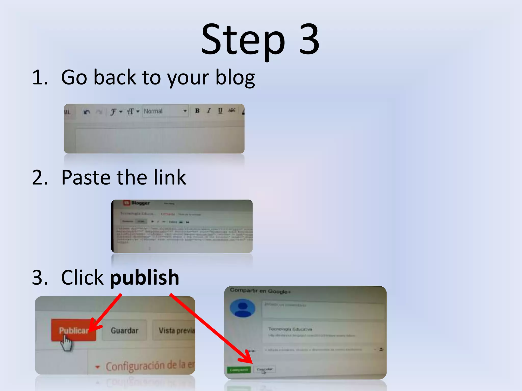 Step 3
1. Go back to your blog

2. Paste the link

3. Click publish

 