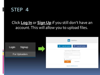 STEP 4
Click Log In or Sign Up if you still don’t have an
account.This will allow you to upload files.
 