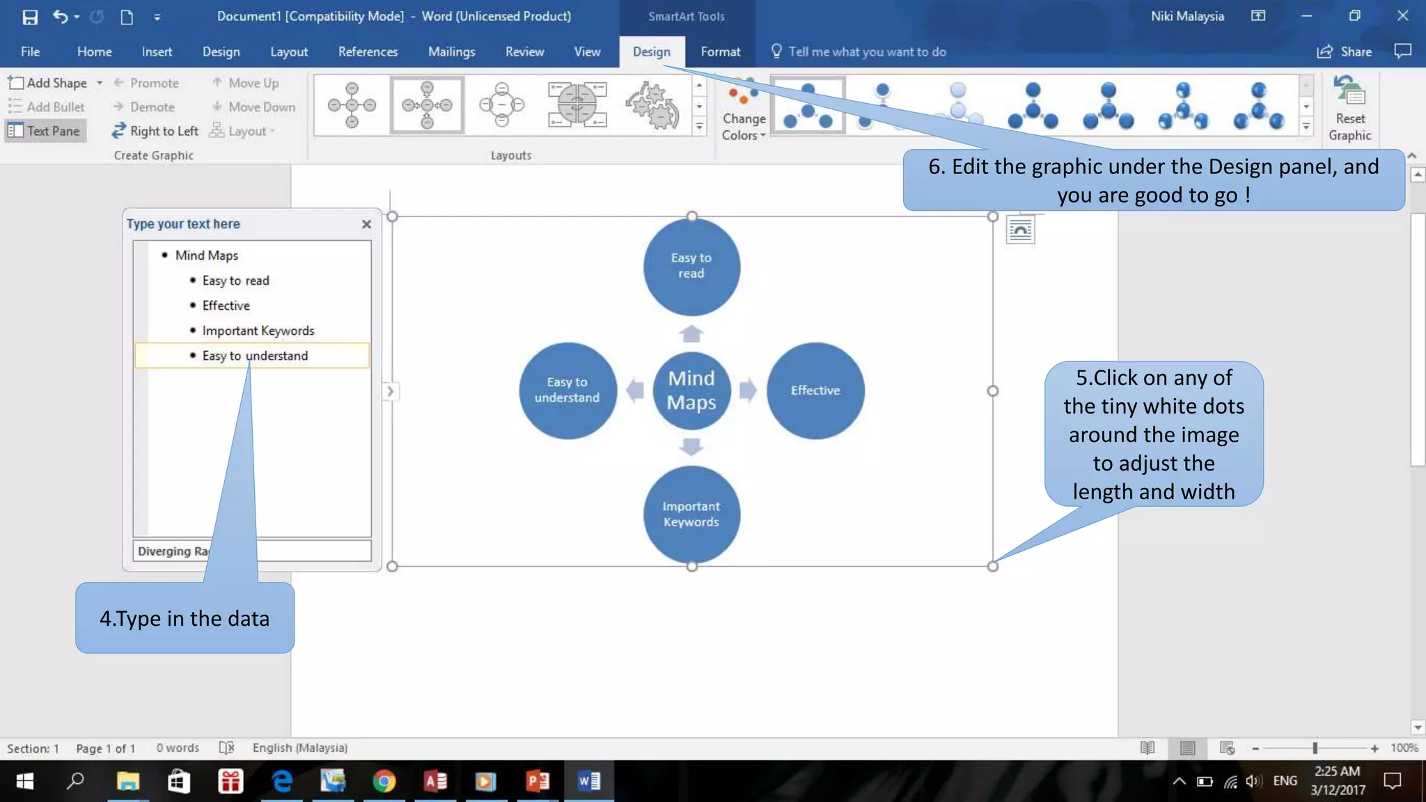 4.Type in the data
6. Edit the graphic under the Design panel, and
you are good to go !
5.Click on any of
the tiny white dots
around the image
to adjust the
length and width