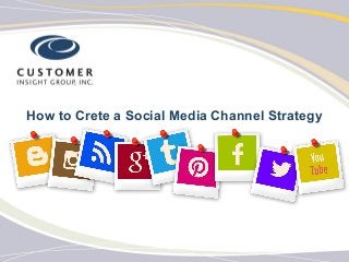 How to Crete a Social Media Channel Strategy
 
