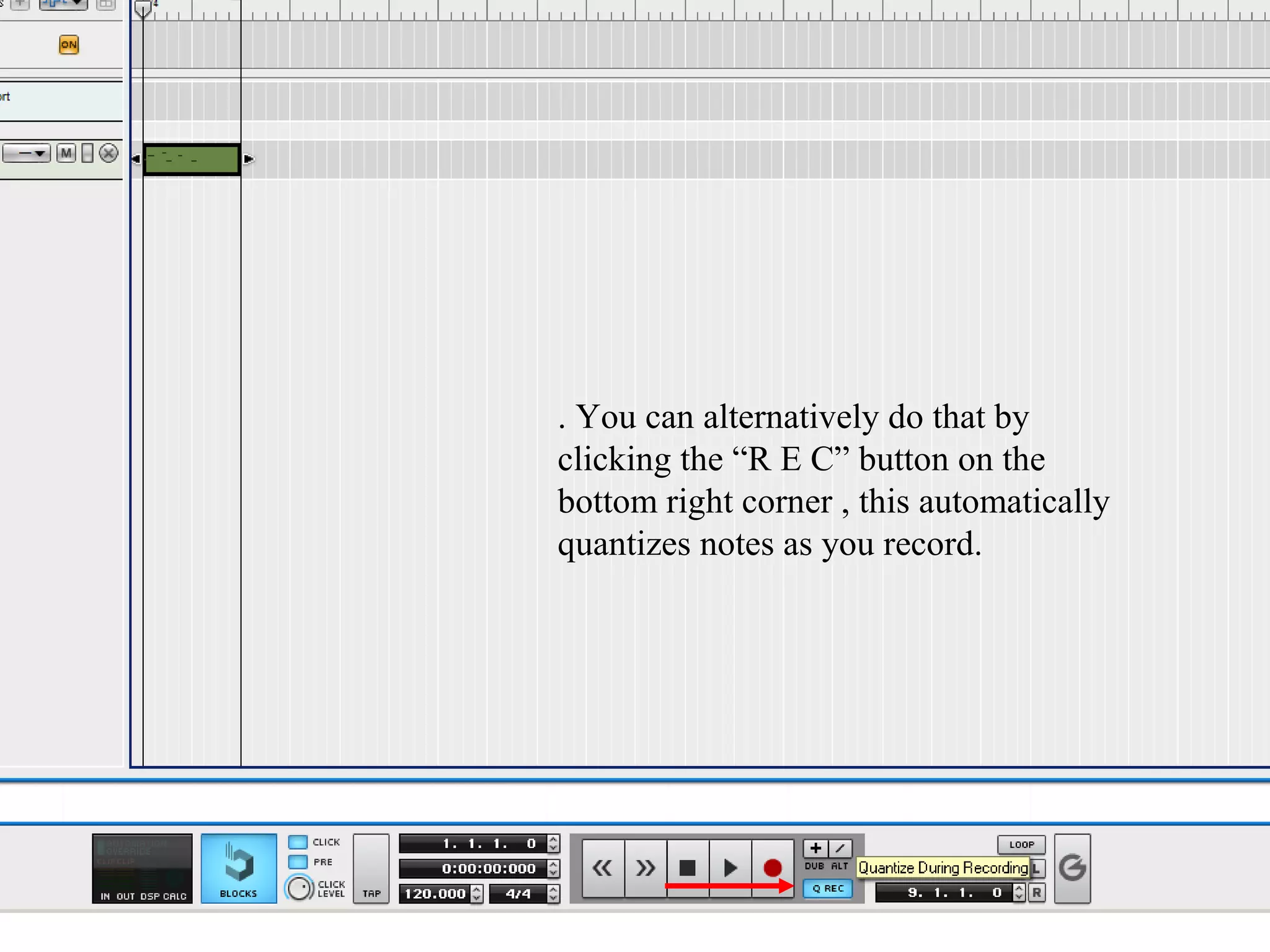 . You can alternatively do that by
clicking the “R E C” button on the
bottom right corner , this automatically
quantizes notes as you record.
 