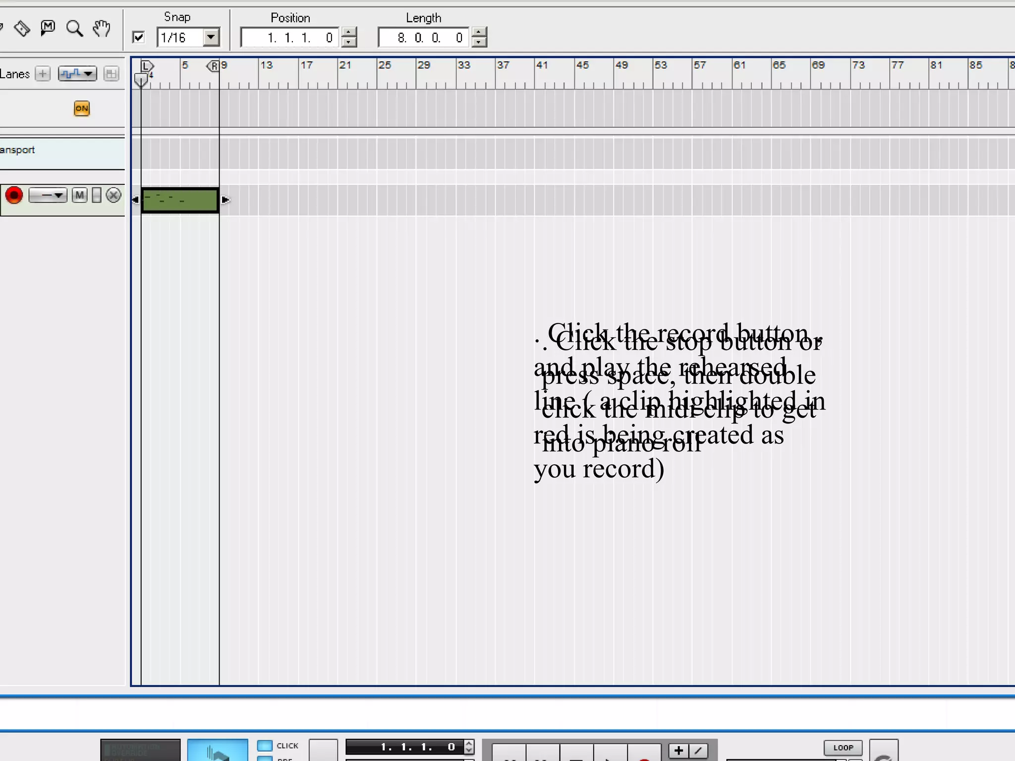 . .Click the record button ,
   Click the stop button or
and play the rehearsed
  press space, then double
line ( a clip highlighted in
  click the midi clip to get
red ispiano roll
  into being created as
you record)
 