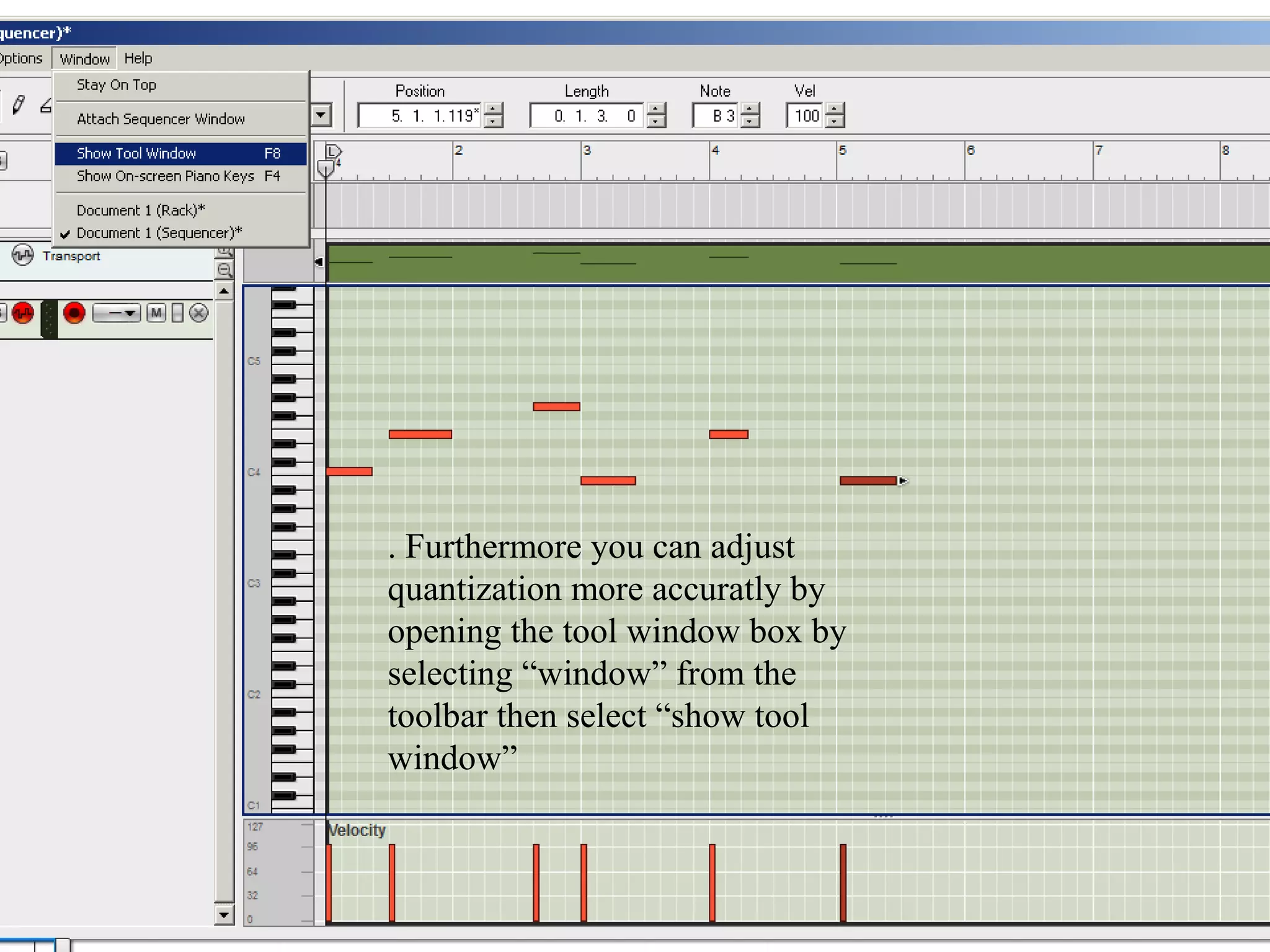 . Furthermore you can adjust
quantization more accuratly by
opening the tool window box by
selecting “window” from the
toolbar then select “show tool
window”
 