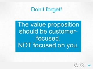 HowTo Create AStrong Value PropositionForB2B Slide
Build Your Value Proposition
Tool #3: Use the Value Proposition Builder...