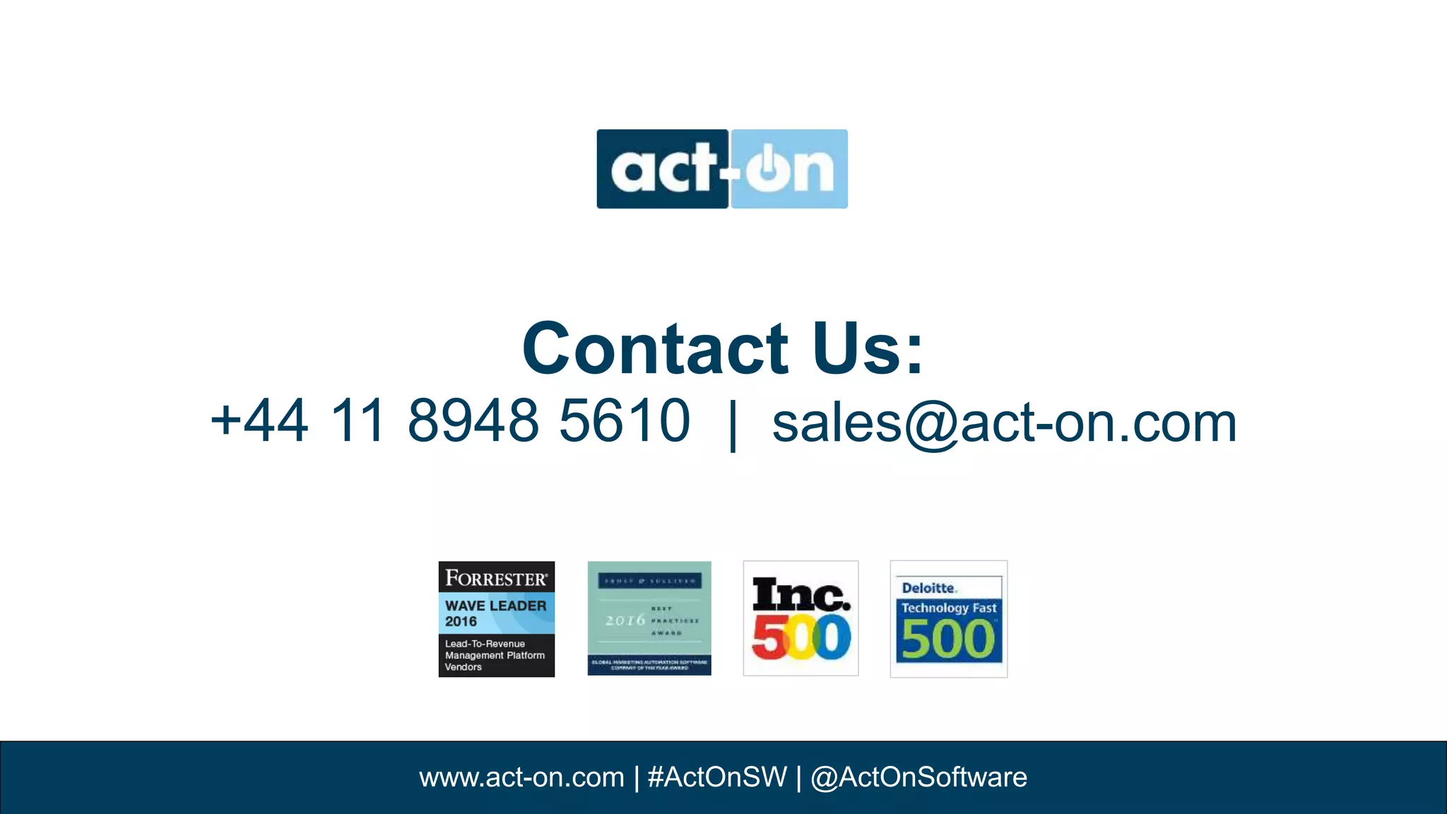 Contact Us:
+44 11 8948 5610 | sales@act-on.com
www.act-on.com | #ActOnSW | @ActOnSoftware
 