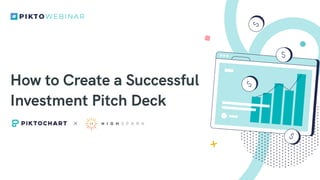 How to Create a Successful
Investment Pitch Deck
+
 