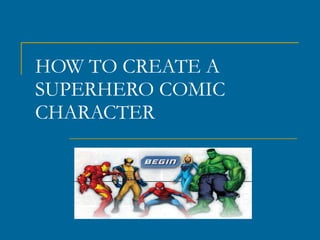 HOW TO CREATE A SUPERHERO COMIC CHARACTER 
